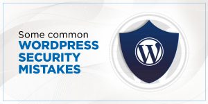 common WordPress security mistakes